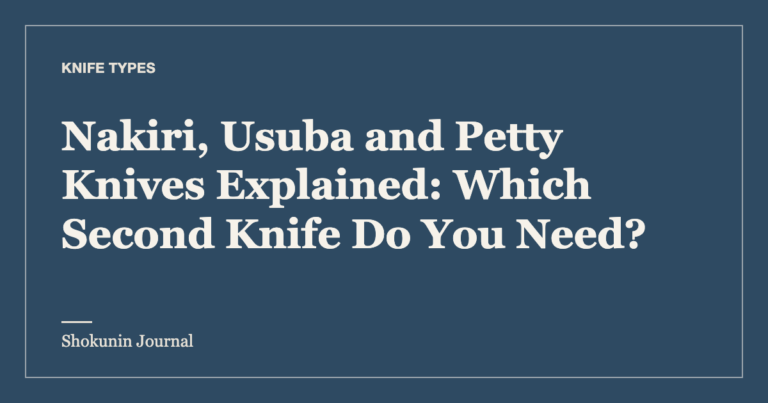 Nakiri, Usuba and Petty Knives Explained: Which Second Knife Do You Need? — Shokunin Journal